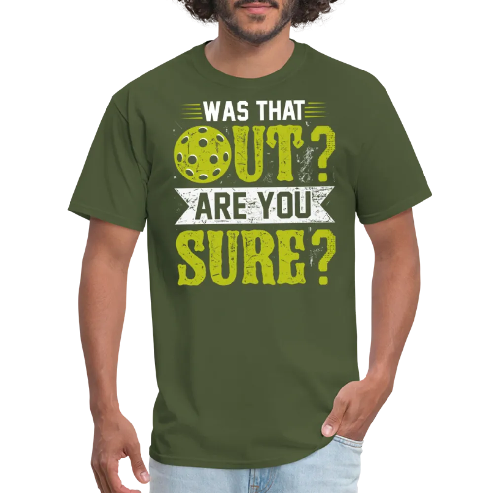 Was That Out? Are You Sure? (Pickleball Humor) T-Shirt